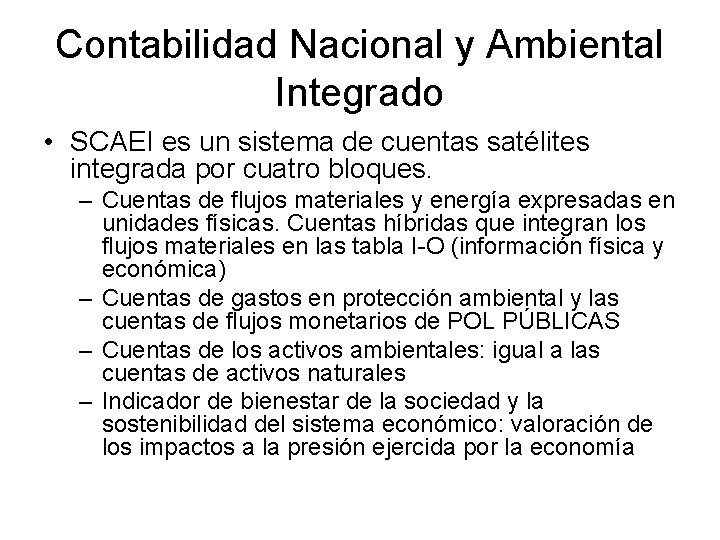 Contabilidad Nacional y Ambiental Integrado • SCAEI es un sistema de cuentas satélites integrada