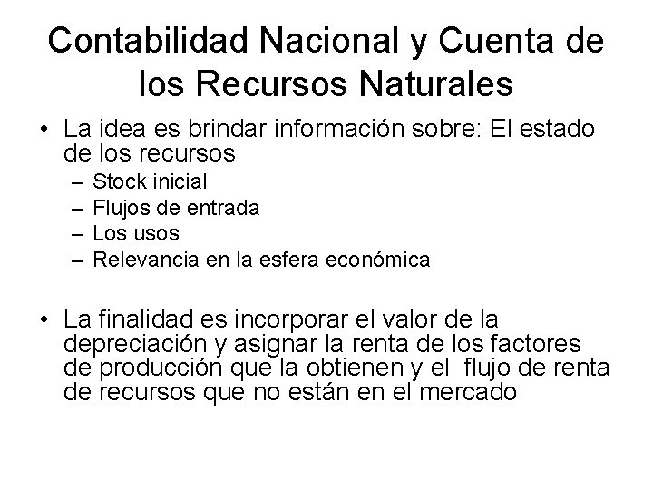 Contabilidad Nacional y Cuenta de los Recursos Naturales • La idea es brindar información