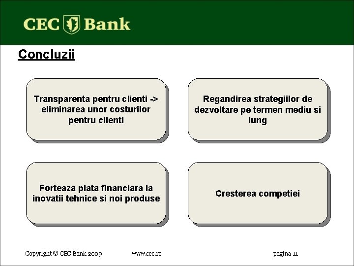 Concluzii Transparenta pentru clienti -> eliminarea unor costurilor pentru clienti Regandirea strategiilor de dezvoltare