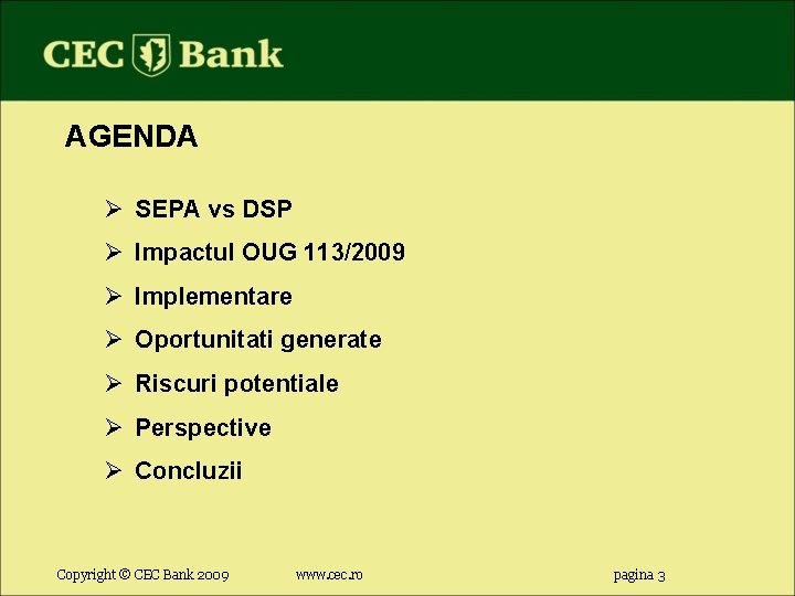 AGENDA Ø SEPA vs DSP Ø Impactul OUG 113/2009 Ø Implementare Ø Oportunitati generate