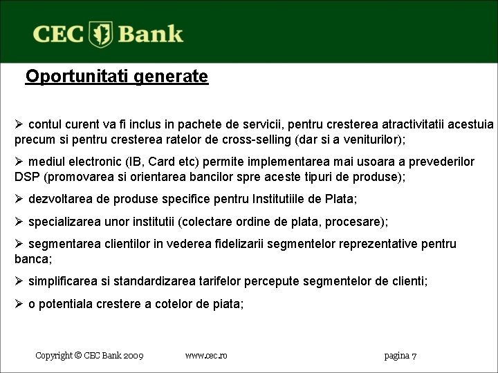 Oportunitati generate Ø contul curent va fi inclus in pachete de servicii, pentru cresterea