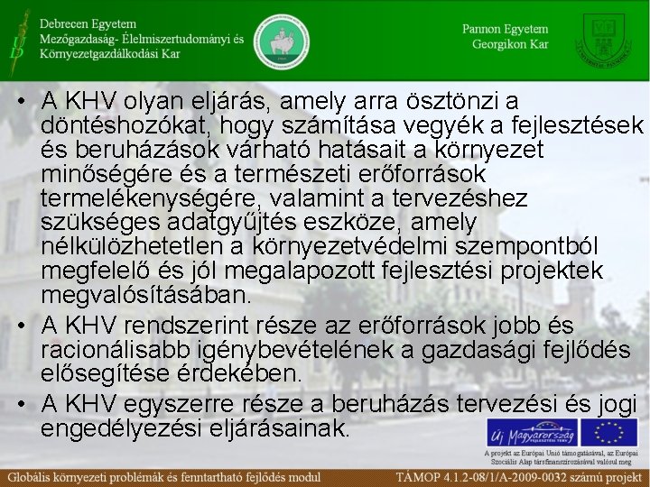  • A KHV olyan eljárás, amely arra ösztönzi a döntéshozókat, hogy számítása vegyék