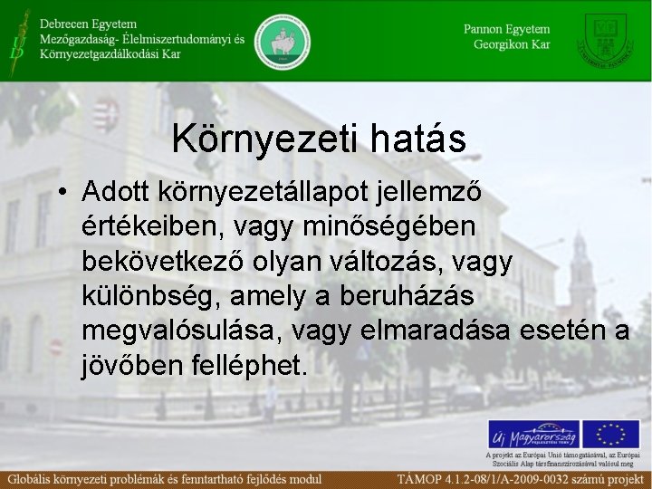 Környezeti hatás • Adott környezetállapot jellemző értékeiben, vagy minőségében bekövetkező olyan változás, vagy különbség,