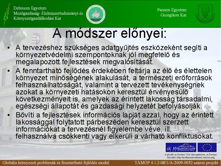 A módszer előnyei: • A tervezéshez szükséges adatgyűjtés eszközeként segíti a környezetvédelmi szempontoknak jól