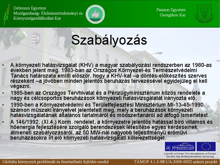 Szabályozás • • A környezeti hatásvizsgálat (KHV) a magyar szabályozási rendszerben az 1980 -as