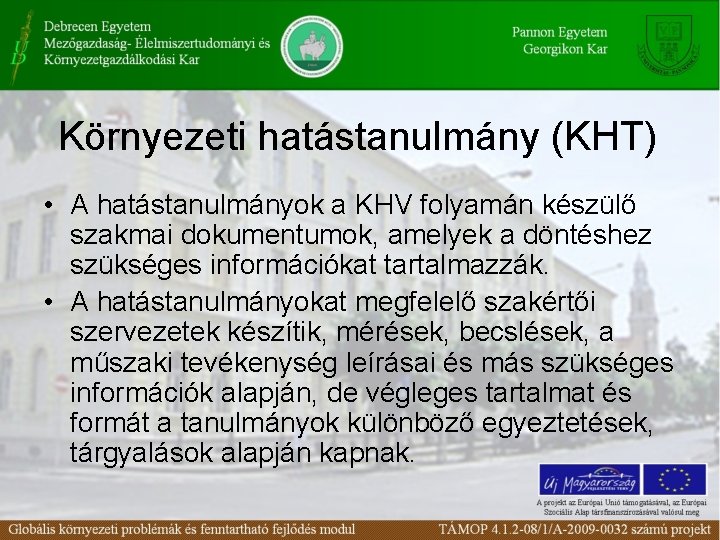 Környezeti hatástanulmány (KHT) • A hatástanulmányok a KHV folyamán készülő szakmai dokumentumok, amelyek a