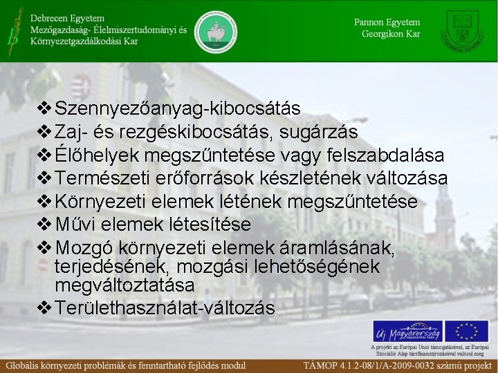 v Szennyezőanyag-kibocsátás v Zaj- és rezgéskibocsátás, sugárzás v Élőhelyek megszűntetése vagy felszabdalása v Természeti