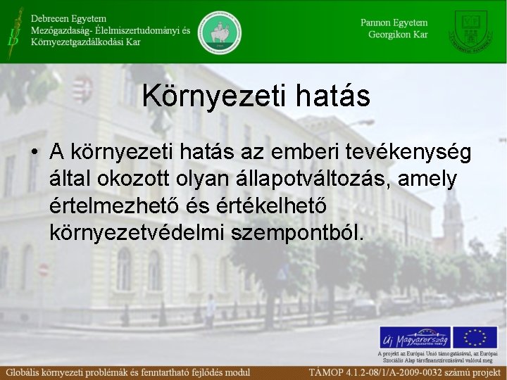 Környezeti hatás • A környezeti hatás az emberi tevékenység által okozott olyan állapotváltozás, amely