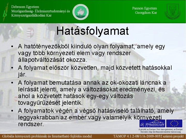 Hatásfolyamat • A hatótényezőkből kiinduló olyan folyamat, amely egy vagy több környezeti elem vagy