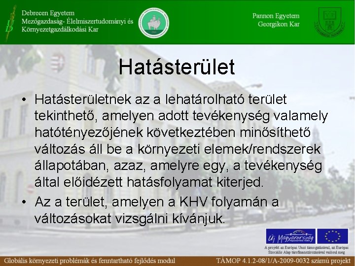 Hatásterület • Hatásterületnek az a lehatárolható terület tekinthető, amelyen adott tevékenység valamely hatótényezőjének következtében