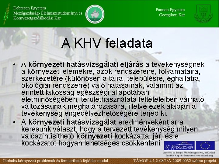 A KHV feladata • A környezeti hatásvizsgálati eljárás a tevékenységnek a környezeti elemekre, azok