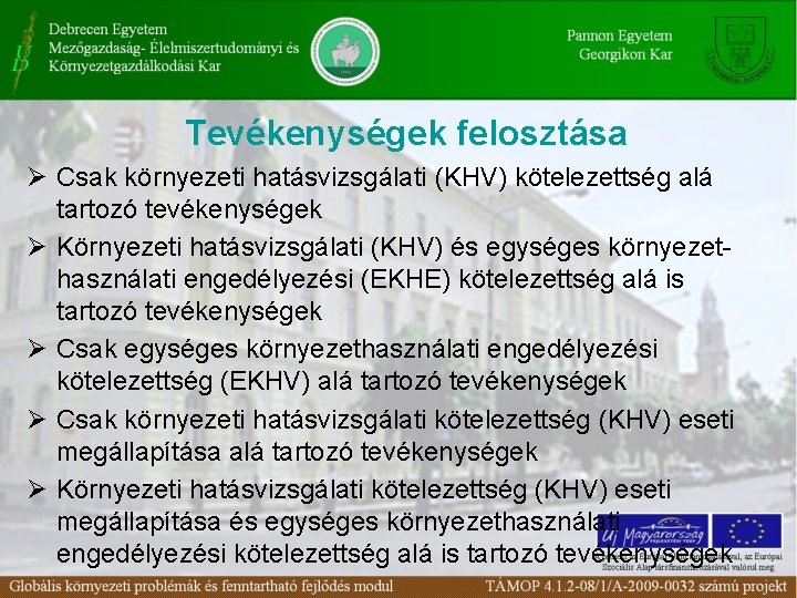 Tevékenységek felosztása Ø Csak környezeti hatásvizsgálati (KHV) kötelezettség alá tartozó tevékenységek Ø Környezeti hatásvizsgálati