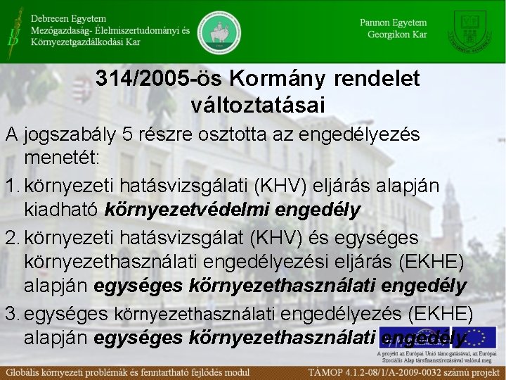 314/2005 -ös Kormány rendelet változtatásai A jogszabály 5 részre osztotta az engedélyezés menetét: 1.