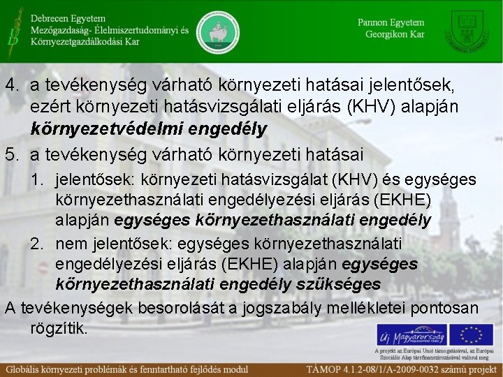 4. a tevékenység várható környezeti hatásai jelentősek, ezért környezeti hatásvizsgálati eljárás (KHV) alapján környezetvédelmi