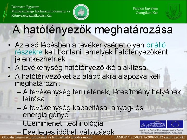 A hatótényezők meghatározása • Az első lépésben a tevékenységet olyan önálló részekre kell bontani,