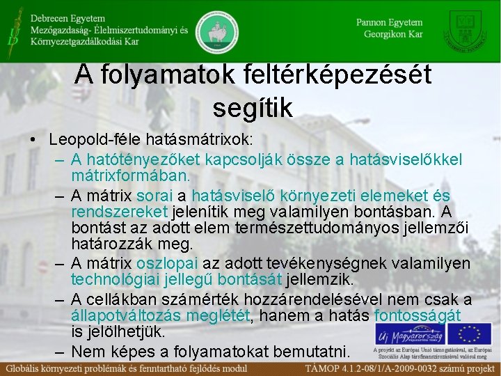 A folyamatok feltérképezését segítik • Leopold-féle hatásmátrixok: – A hatótényezőket kapcsolják össze a hatásviselőkkel