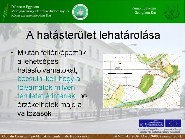 A hatásterület lehatárolása • Miután feltérképeztük a lehetséges hatásfolyamatokat, becsülni kell hogy a folyamatok