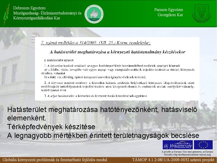 Hatásterület meghatározása hatótényezőnként, hatásviselő elemenként. Térképfedvények készítése A legnagyobb mértékben érintett területnagyságok becslése 