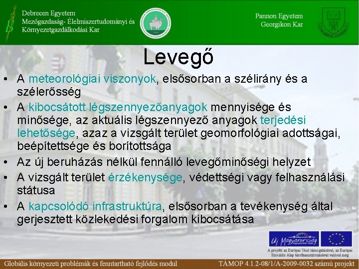 Levegő • A meteorológiai viszonyok, elsősorban a szélirány és a szélerősség • A kibocsátott