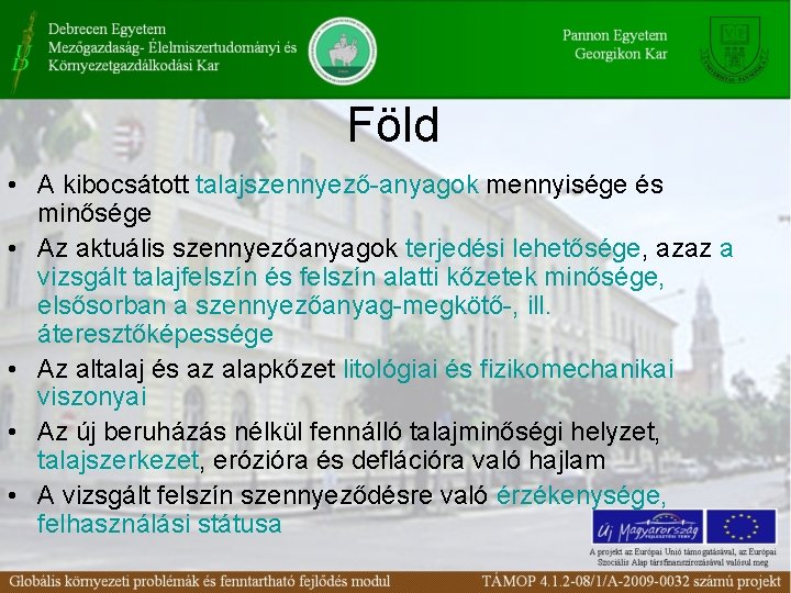 Föld • A kibocsátott talajszennyező-anyagok mennyisége és minősége • Az aktuális szennyezőanyagok terjedési lehetősége,