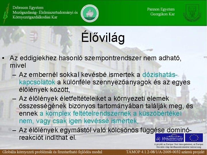 Élővilág • Az eddigiekhez hasonló szempontrendszer nem adható, mivel – Az embernél sokkal kevésbé