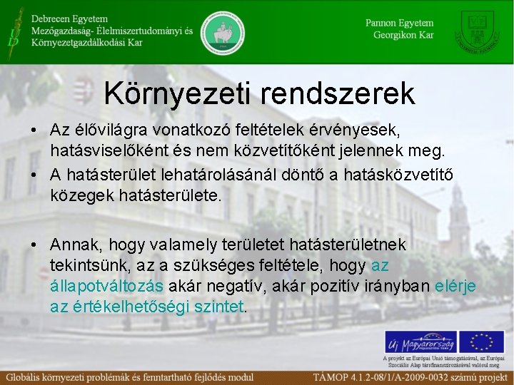 Környezeti rendszerek • Az élővilágra vonatkozó feltételek érvényesek, hatásviselőként és nem közvetítőként jelennek meg.