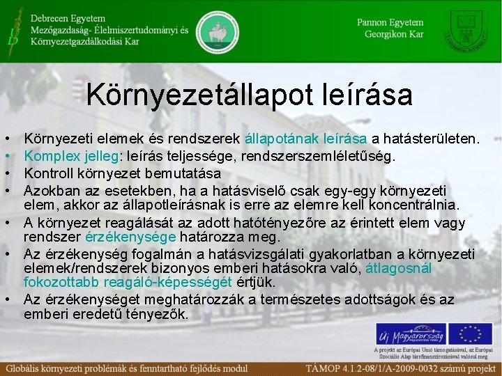Környezetállapot leírása • • Környezeti elemek és rendszerek állapotának leírása a hatásterületen. Komplex jelleg: