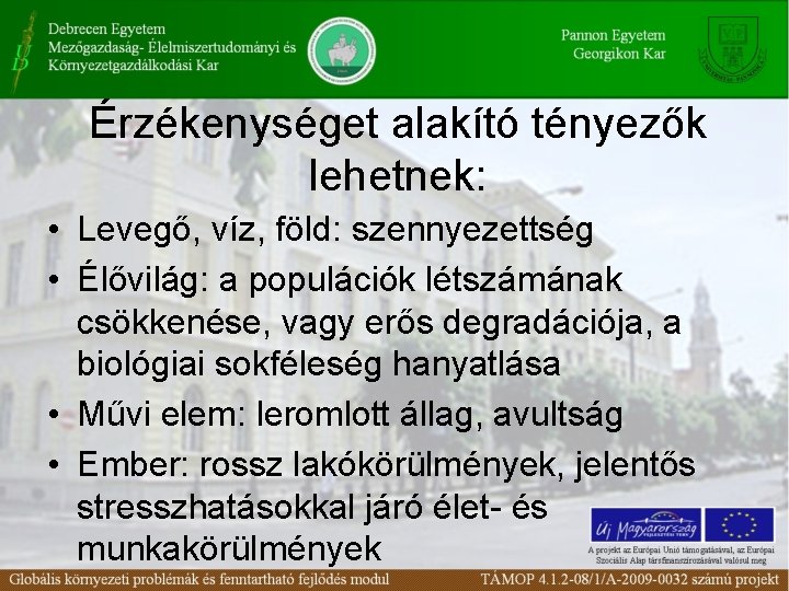 Érzékenységet alakító tényezők lehetnek: • Levegő, víz, föld: szennyezettség • Élővilág: a populációk létszámának