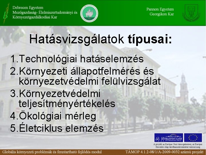 Hatásvizsgálatok típusai: 1. Technológiai hatáselemzés 2. Környezeti állapotfelmérés és környezetvédelmi felülvizsgálat 3. Környezetvédelmi teljesítményértékelés