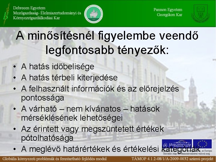 A minősítésnél figyelembe veendő legfontosabb tényezők: • A hatás időbelisége • A hatás térbeli