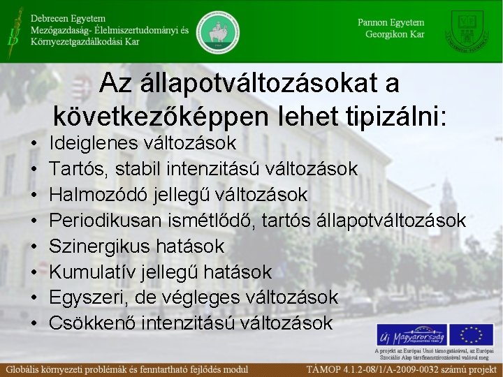  • • Az állapotváltozásokat a következőképpen lehet tipizálni: Ideiglenes változások Tartós, stabil intenzitású