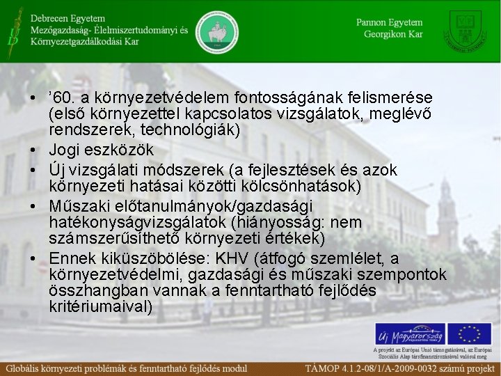  • ’ 60. a környezetvédelem fontosságának felismerése (első környezettel kapcsolatos vizsgálatok, meglévő rendszerek,