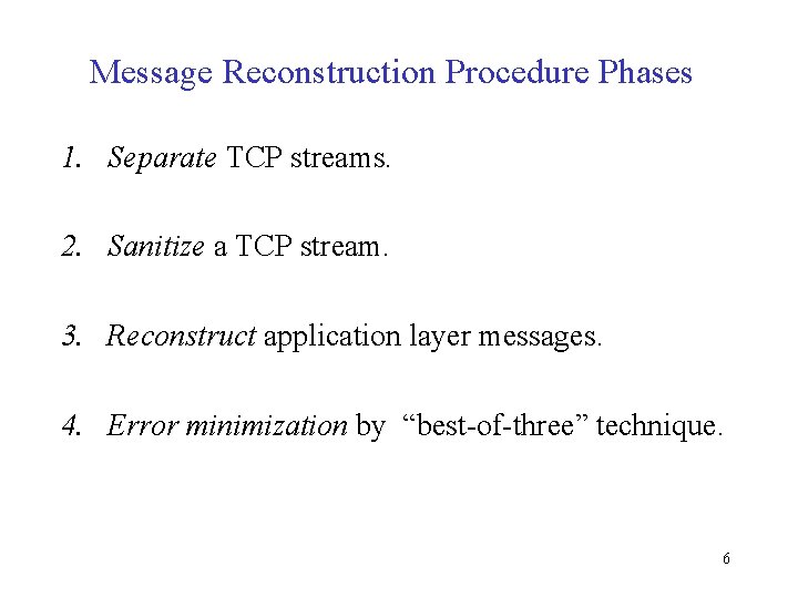 Message Reconstruction Procedure Phases 1. Separate TCP streams. 2. Sanitize a TCP stream. 3.