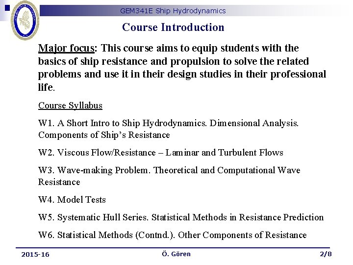 GEM 341 E Ship Hydrodynamics Course Introduction Major focus: This course aims to equip