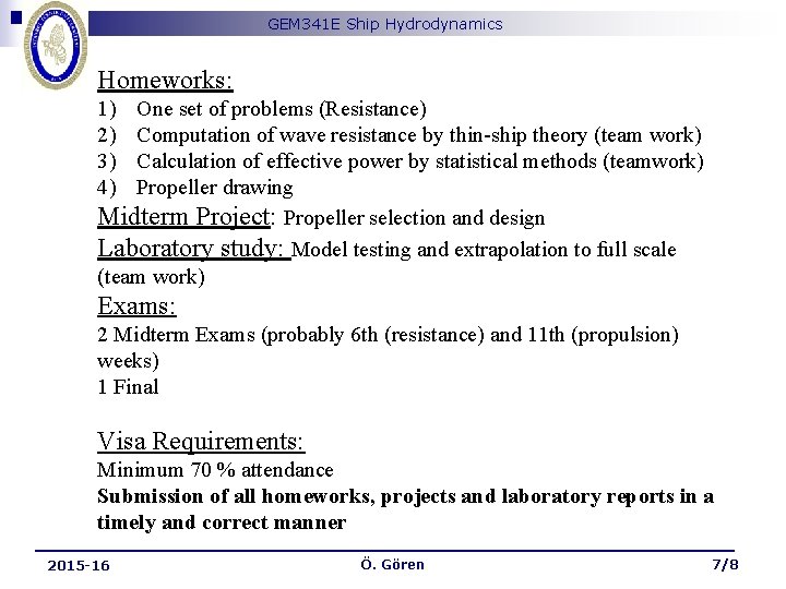 GEM 341 E Ship Hydrodynamics Homeworks: 1) 2) 3) 4) One set of problems