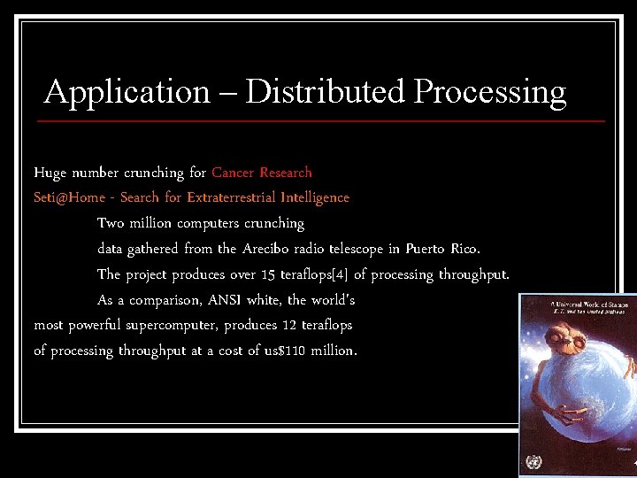 Application – Distributed Processing Huge number crunching for Cancer Research Seti@Home - Search for