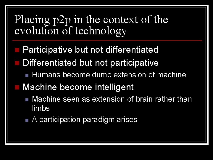 Placing p 2 p in the context of the evolution of technology Participative but