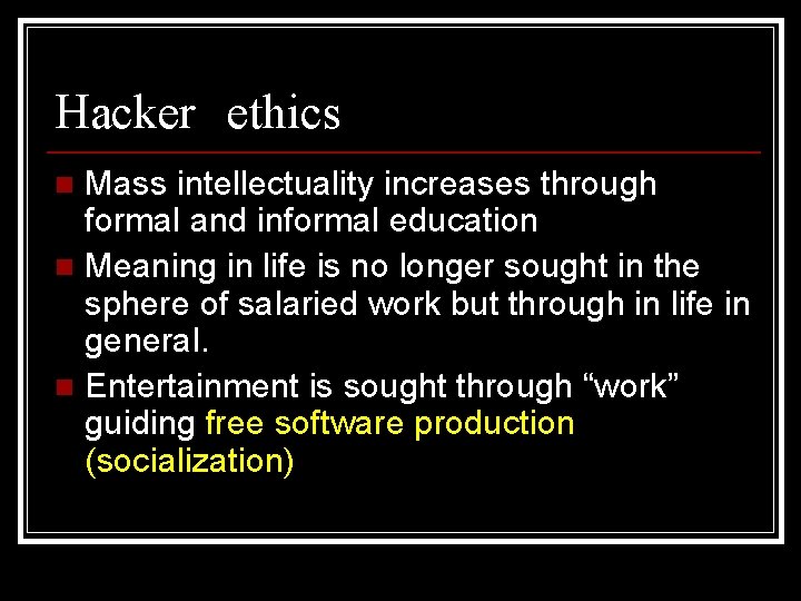 Hacker ethics Mass intellectuality increases through formal and informal education n Meaning in life