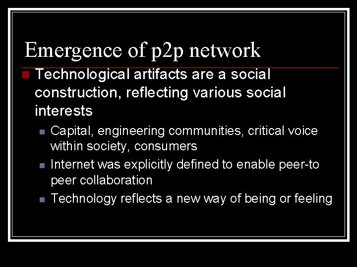 Emergence of p 2 p network n Technological artifacts are a social construction, reflecting