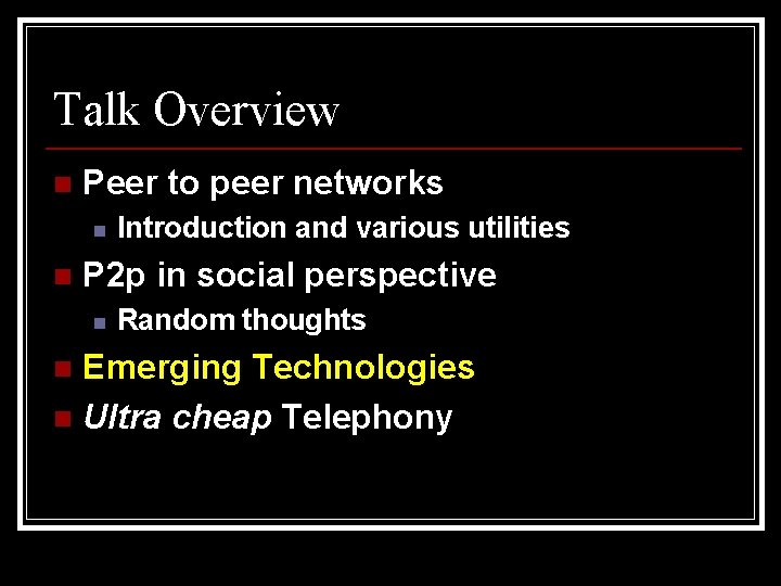 Talk Overview n Peer to peer networks n n Introduction and various utilities P