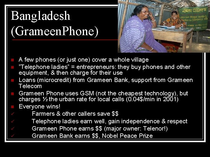 Bangladesh (Grameen. Phone) n n n ü ü A few phones (or just one)