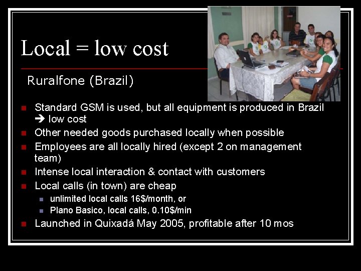 Local = low cost Ruralfone (Brazil) n n n Standard GSM is used, but