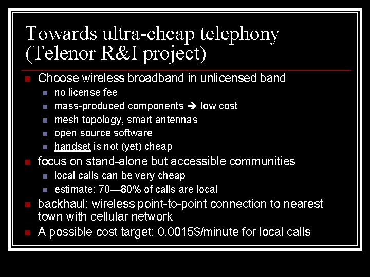 Towards ultra-cheap telephony (Telenor R&I project) n Choose wireless broadband in unlicensed band n