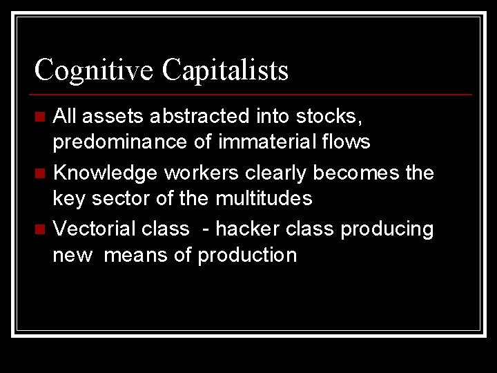 Cognitive Capitalists All assets abstracted into stocks, predominance of immaterial flows n Knowledge workers