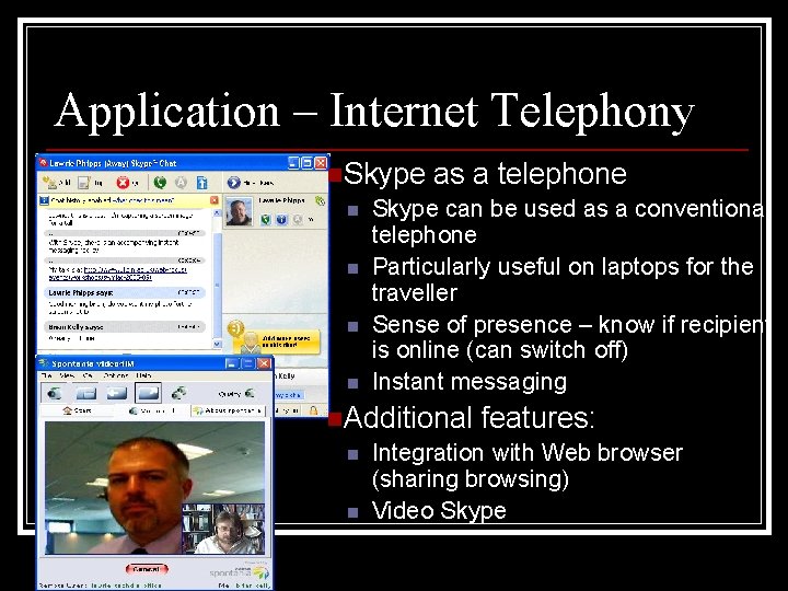 Skype Application – Internet Telephony n. Skype n n as a telephone Skype can