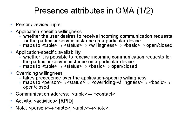 Presence attributes in OMA (1/2) • Person/Device/Tuple • Application-specific willingness • whether the user