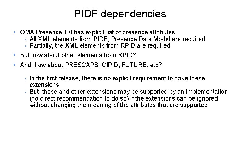 PIDF dependencies • OMA Presence 1. 0 has explicit list of presence attributes •