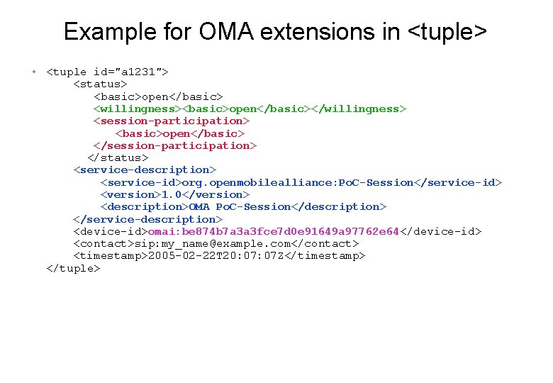 Example for OMA extensions in <tuple> • <tuple id="a 1231"> <status> <basic>open</basic> <willingness><basic>open</basic></willingness> <session-participation>