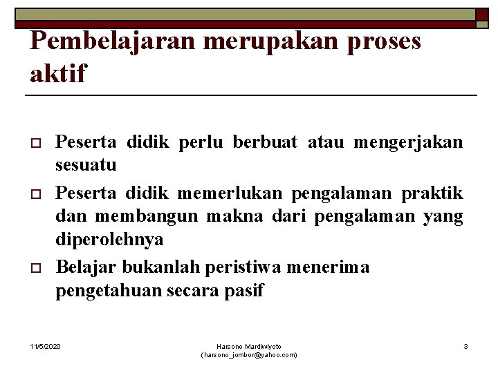 Pembelajaran merupakan proses aktif o o o Peserta didik perlu berbuat atau mengerjakan sesuatu