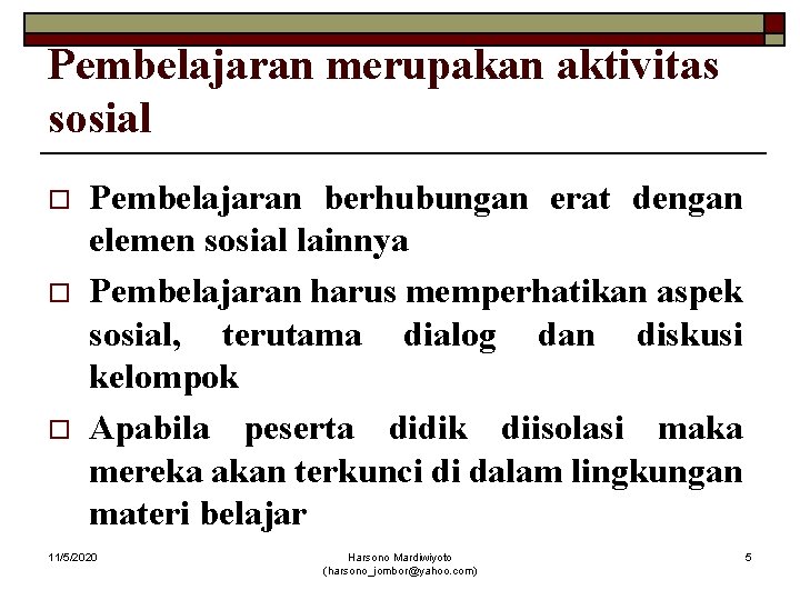 Pembelajaran merupakan aktivitas sosial o o o Pembelajaran berhubungan erat dengan elemen sosial lainnya